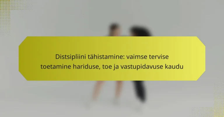Distsipliini tähistamine: vaimse tervise toetamine hariduse, toe ja vastupidavuse kaudu