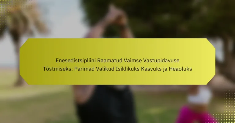 Enesedistsipliini Raamatud Vaimse Vastupidavuse Tõstmiseks: Parimad Valikud Isiklikuks Kasvuks ja Heaoluks
