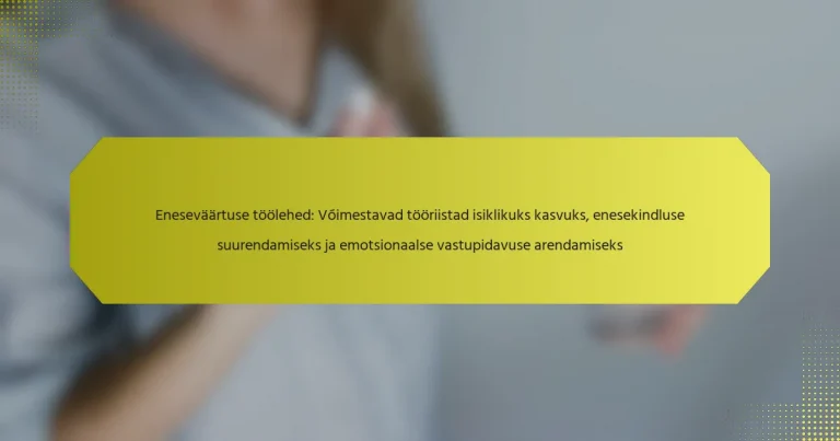 Eneseväärtuse töölehed: Võimestavad tööriistad isiklikuks kasvuks, enesekindluse suurendamiseks ja emotsionaalse vastupidavuse arendamiseks