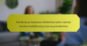 Hariduse ja iseseisva mõtlemise vahe: vaimse tervise teadlikkuse ja toe suurendamine