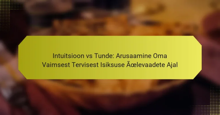 Intuitsioon vs Tunde: Arusaamine Oma Vaimsest Tervisest Isiksuse Ülevaadete Ajal
