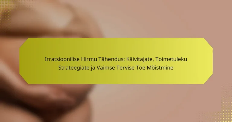Irratsioonilise Hirmu Tähendus: Käivitajate, Toimetuleku Strateegiate ja Vaimse Tervise Toe Mõistmine