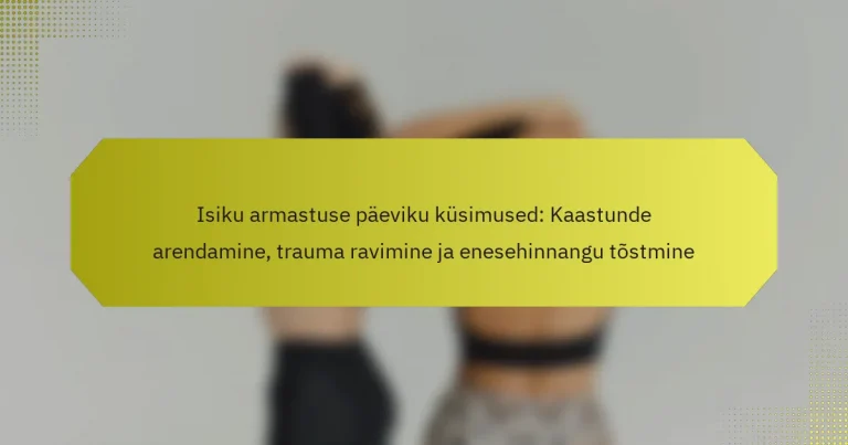 Isiku armastuse päeviku küsimused: Kaastunde arendamine, trauma ravimine ja enesehinnangu tõstmine