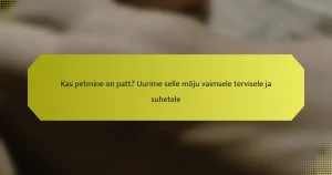 Kas petmine on patt? Uurime selle mõju vaimsele tervisele ja suhetele