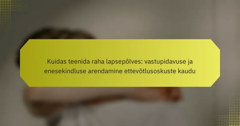 Kuidas teenida raha lapsepõlves: vastupidavuse ja enesekindluse arendamine ettevõtlusoskuste kaudu