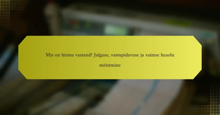 Mis on hirmu vastand? Julguse, vastupidavuse ja vaimse heaolu mõistmine