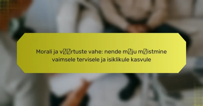 Morali ja väärtuste vahe: nende mõju mõistmine vaimsele tervisele ja isiklikule kasvule