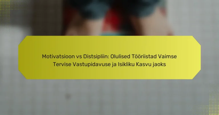 Motivatsioon vs Distsipliin: Olulised Tööriistad Vaimse Tervise Vastupidavuse ja Isikliku Kasvu jaoks