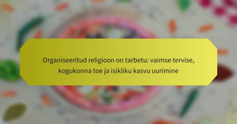 Organiseeritud religioon on tarbetu: vaimse tervise, kogukonna toe ja isikliku kasvu uurimine