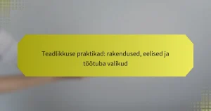 Teadlikkuse praktikad: rakendused, eelised ja töötuba valikud