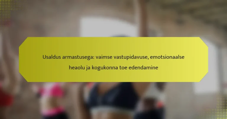 Usaldus armastusega: vaimse vastupidavuse, emotsionaalse heaolu ja kogukonna toe edendamine