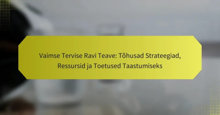 Vaimse Tervise Ravi Teave: Tõhusad Strateegiad, Ressursid ja Toetused Taastumiseks
