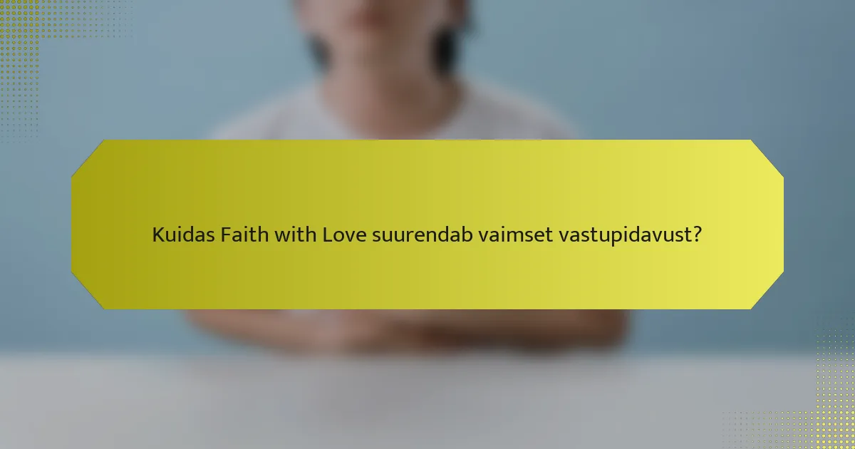 Kuidas Faith with Love suurendab vaimset vastupidavust?