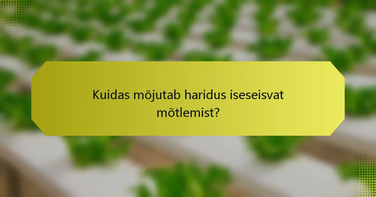 Kuidas mõjutab haridus iseseisvat mõtlemist?
