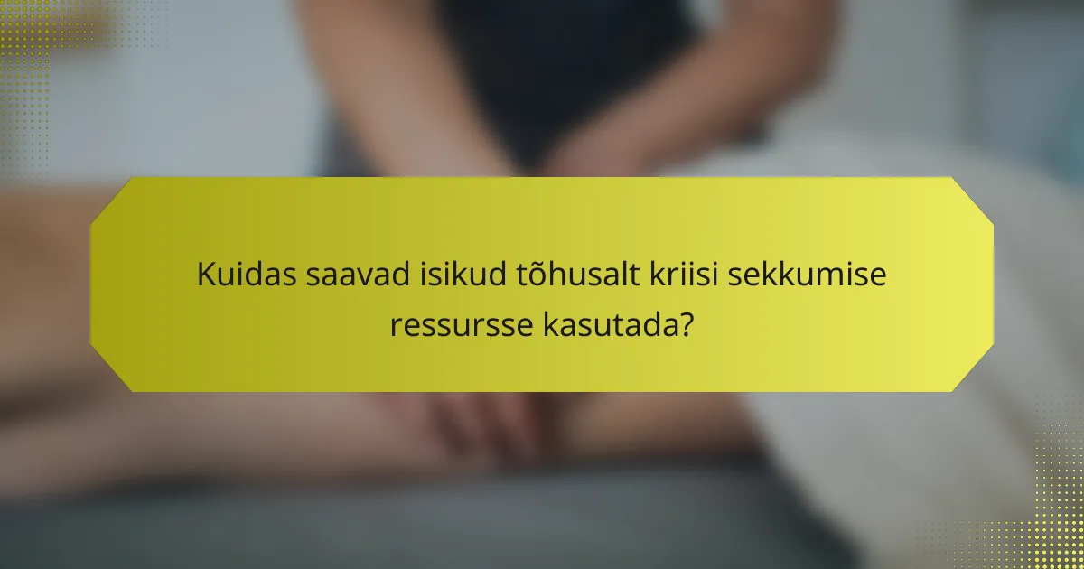 Kuidas saavad isikud tõhusalt kriisi sekkumise ressursse kasutada?