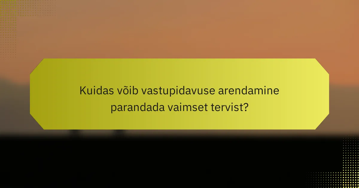 Kuidas võib vastupidavuse arendamine parandada vaimset tervist?