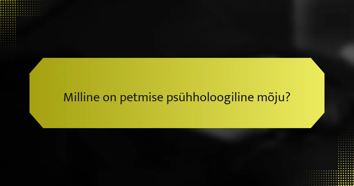 Milline on petmise psühholoogiline mõju?