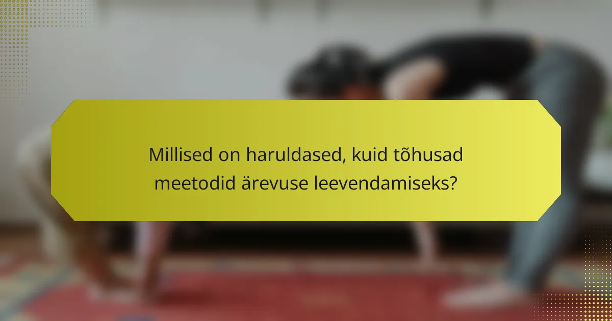 Millised on haruldased, kuid tõhusad meetodid ärevuse leevendamiseks?