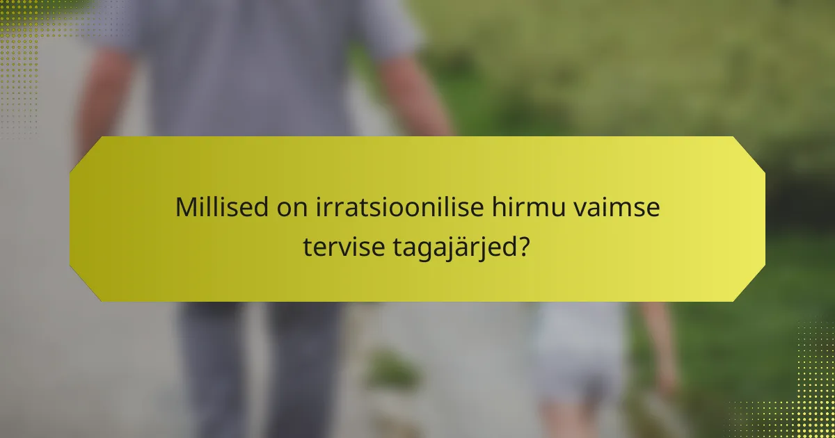 Millised on irratsioonilise hirmu vaimse tervise tagajärjed?