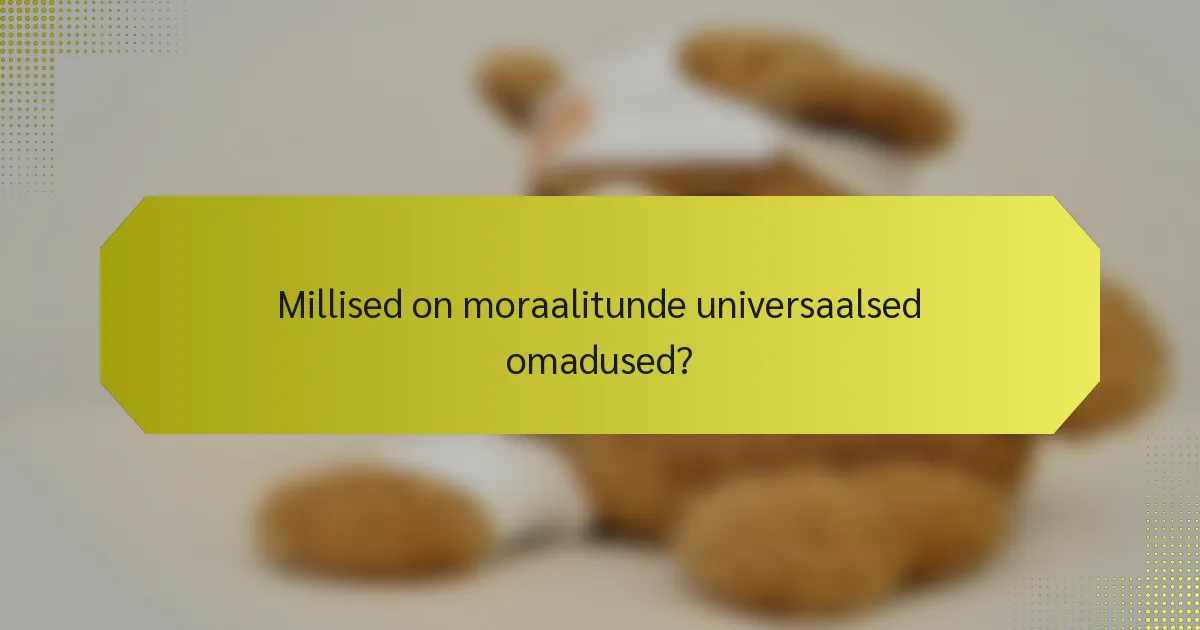 Millised on moraalitunde universaalsed omadused?