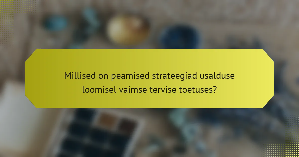 Millised on peamised strateegiad usalduse loomisel vaimse tervise toetuses?