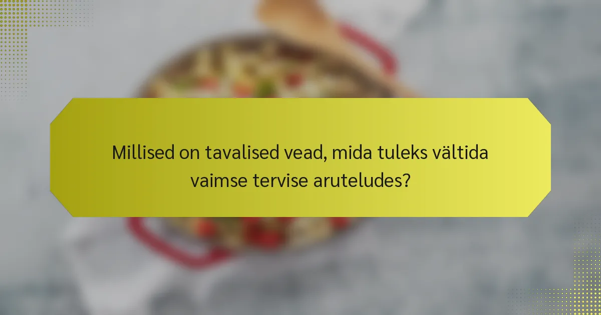 Millised on tavalised vead, mida tuleks vältida vaimse tervise aruteludes?