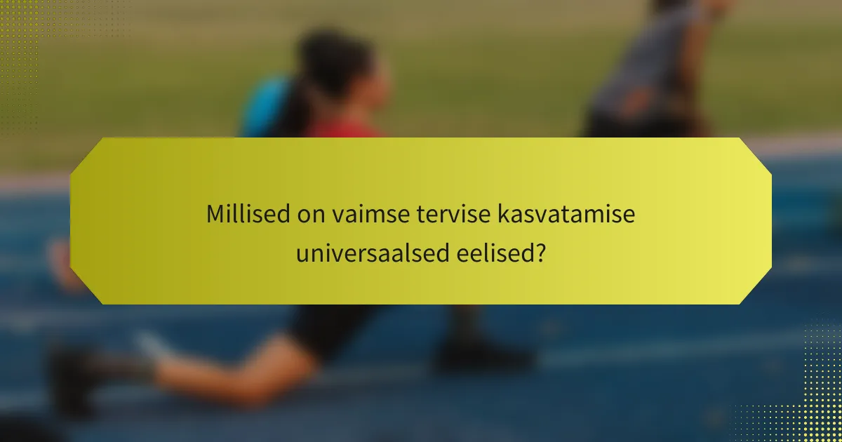 Millised on vaimse tervise kasvatamise universaalsed eelised?