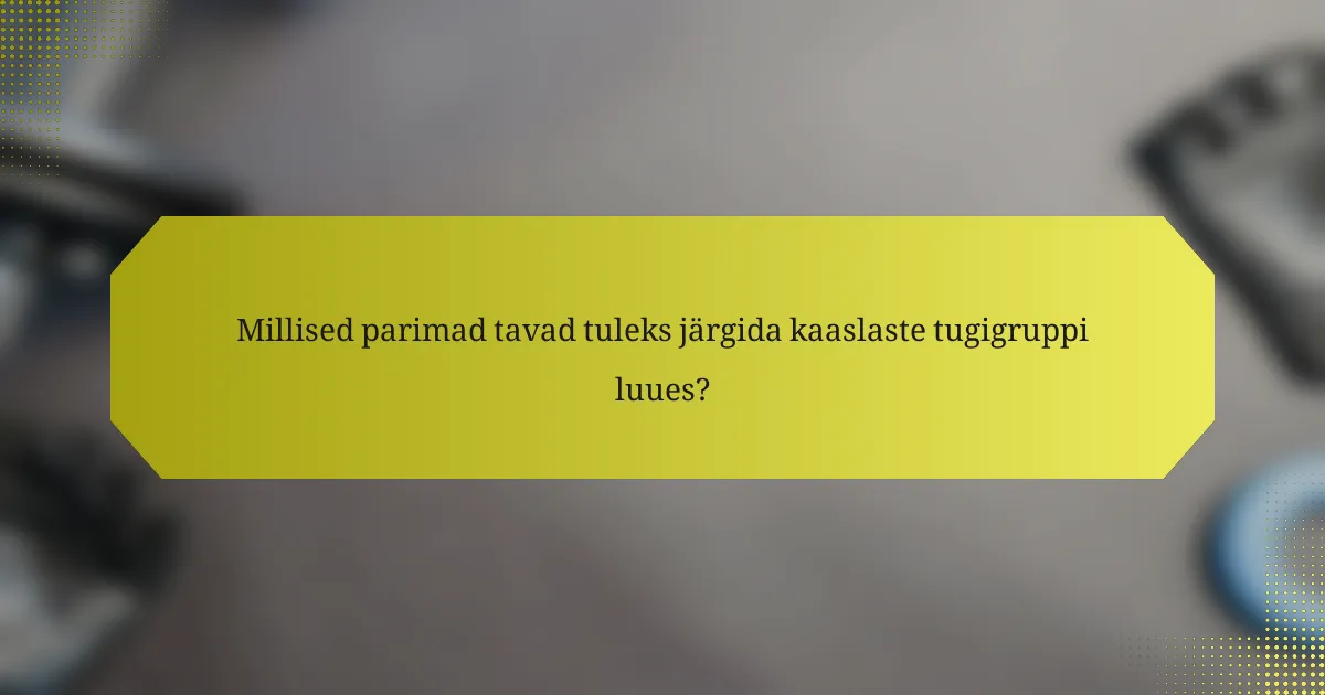 Millised parimad tavad tuleks järgida kaaslaste tugigruppi luues?