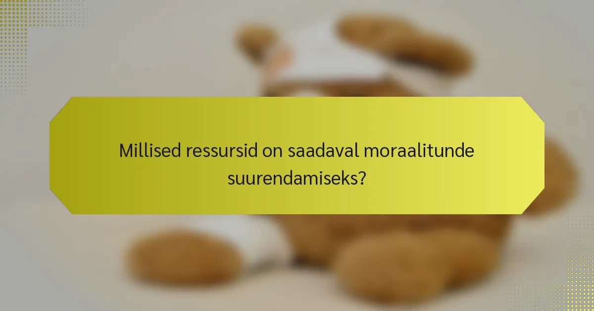 Millised ressursid on saadaval moraalitunde suurendamiseks?