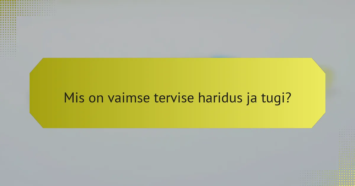 <h2>Aus tõde vaimse tervise kohta: olulised teadmised, toetavad ressursid ja toimetuleku strateegiad</h2>