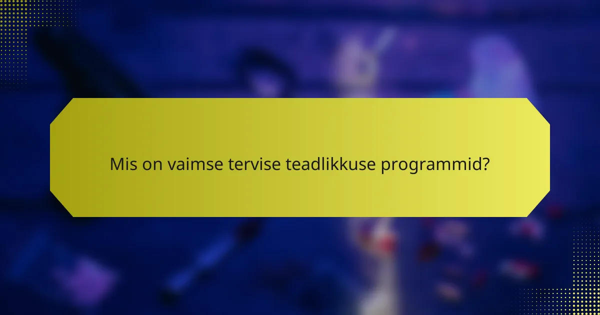 Mis on vaimse tervise teadlikkuse programmid?